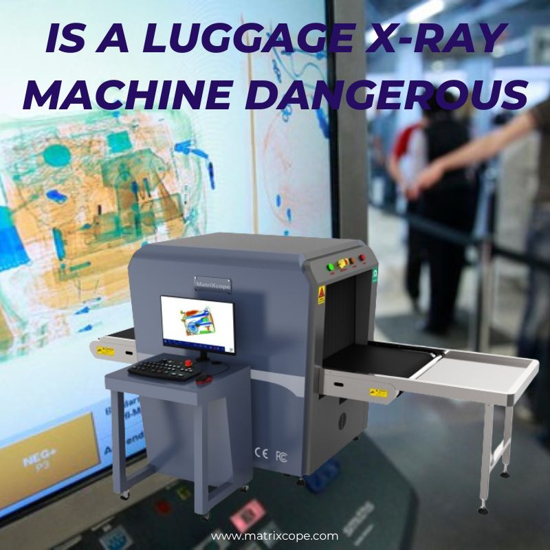 Is a luggage X-ray machine dangerous? Is a luggage X-ray machine dangerous?