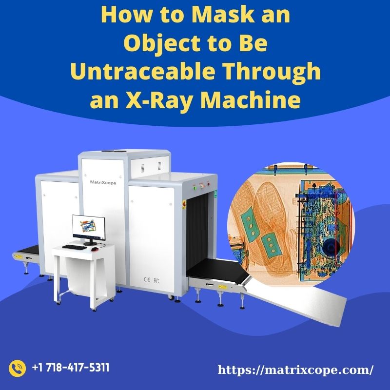 How to Mask an Object to Be Untraceable Through an X-Ray Machine How to Mask an Object to Be Untraceable Through an X-Ray Machine